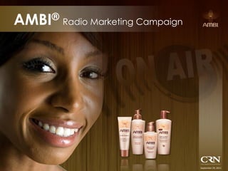 September 29, 2011
AMBI® Radio Marketing Campaign
 