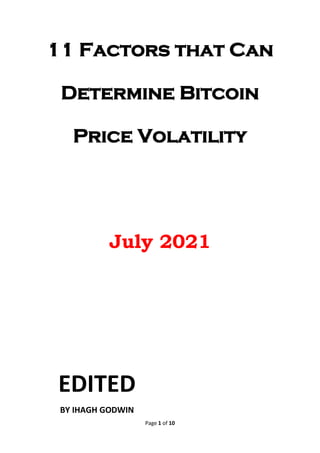 Page 1 of 10
11 Factors that Can
Determine Bitcoin
Price Volatility
July 2021
EDITED
BY IHAGH GODWIN
 