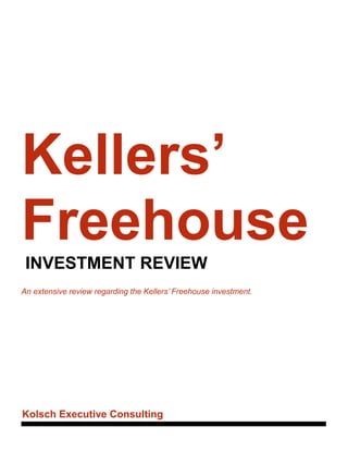 Kolsch Executive Consulting
Kellers’
Freehouse
INVESTMENT REVIEW
An extensive review regarding the Kellers’ Freehouse investment.
 