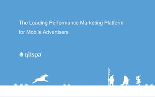 The Leading Performance Marketing Platform
for Mobile Advertisers
 