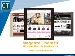 Magento Themes
Affordable Magento Development

     www.creativethemes.net

                                 www.company.com
 