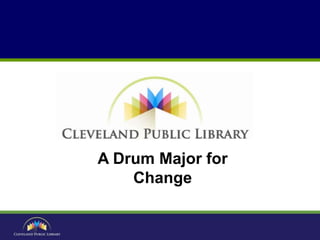 A Drum Major for
Change
 