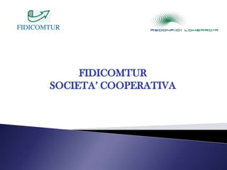 FIDICOMTUR SOCIETA’ COOPERATIVA 