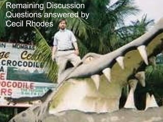 Remaining Discussion Questions Remaining Discussion Questions answered by Cecil Rhodes 06/04/09 