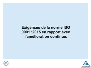 Exigences de la norme ISO
9001 :2015 en rapport avec
l’amélioration continue.
 