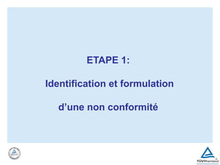 ETAPE 1:
Identification et formulation
d’une non conformité
 