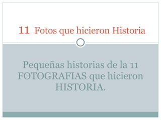 11   Fotos que hicieron Historia Pequeñas historias de la 11 FOTOGRAFIAS que hicieron HISTORIA. 