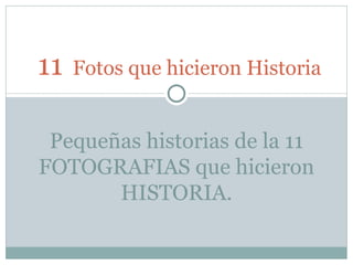 11   Fotos que hicieron Historia Pequeñas historias de la 11 FOTOGRAFIAS que hicieron HISTORIA. 