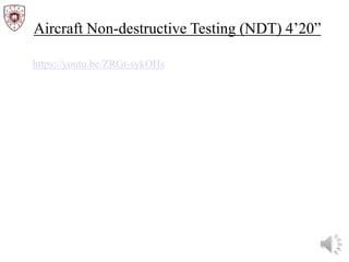 Aircraft Non-destructive Testing (NDT) 4’20”
https://youtu.be/ZRGt-sykOHs
 
