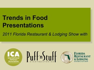 Trends in Food Presentations 2011 Florida Restaurant & Lodging Show with 