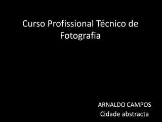 Curso Profissional Técnico de Fotografia ARNALDO CAMPOS  Cidade abstracta  