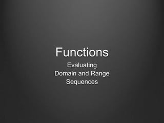 Functions
   Evaluating
Domain and Range
   Sequences
 