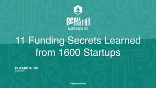 ELIZABETH YIN
PARTNER
#saastrannual
11 Funding Secrets Learned
from 1600 Startups
 