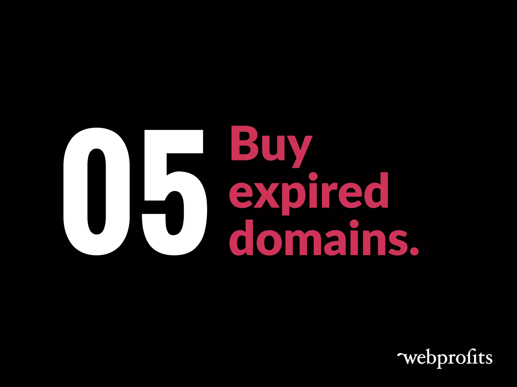 Buy
expired
domains. 05
 