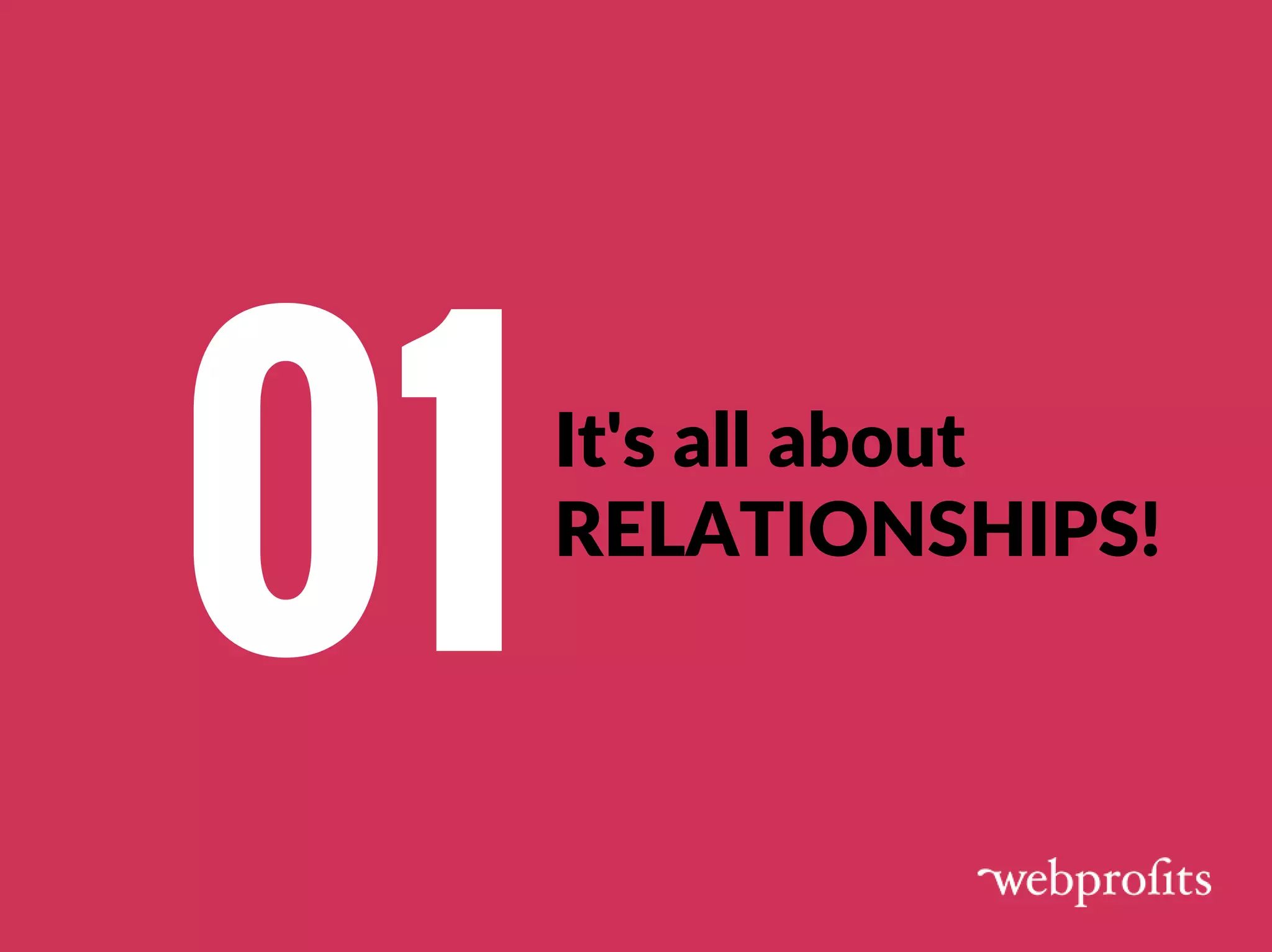 It's all about
RELATIONSHIPS!
01
 