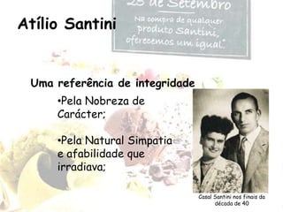 Atílio SantiniUma referência de integridadePela Nobreza de Carácter;