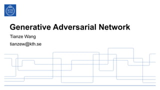 Generative Adversarial Network
Tianze Wang
tianzew@kth.se
 