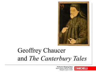 Geoffrey Chaucer
and The Canterbury Tales
Performer Shaping Ideas
Marina Spiazzi, Marina Tavella,
Margaret Layton © 2020
 