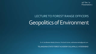 TELANGANA STATE FORESTACADEMY DULAPALLY, HYDERABAD
Dr. N. Sai Bhaskar Reddy | Director,The Earth Center, saibhaskarnakka@gmail.com
29th Dec ’17
Presentation 1
 