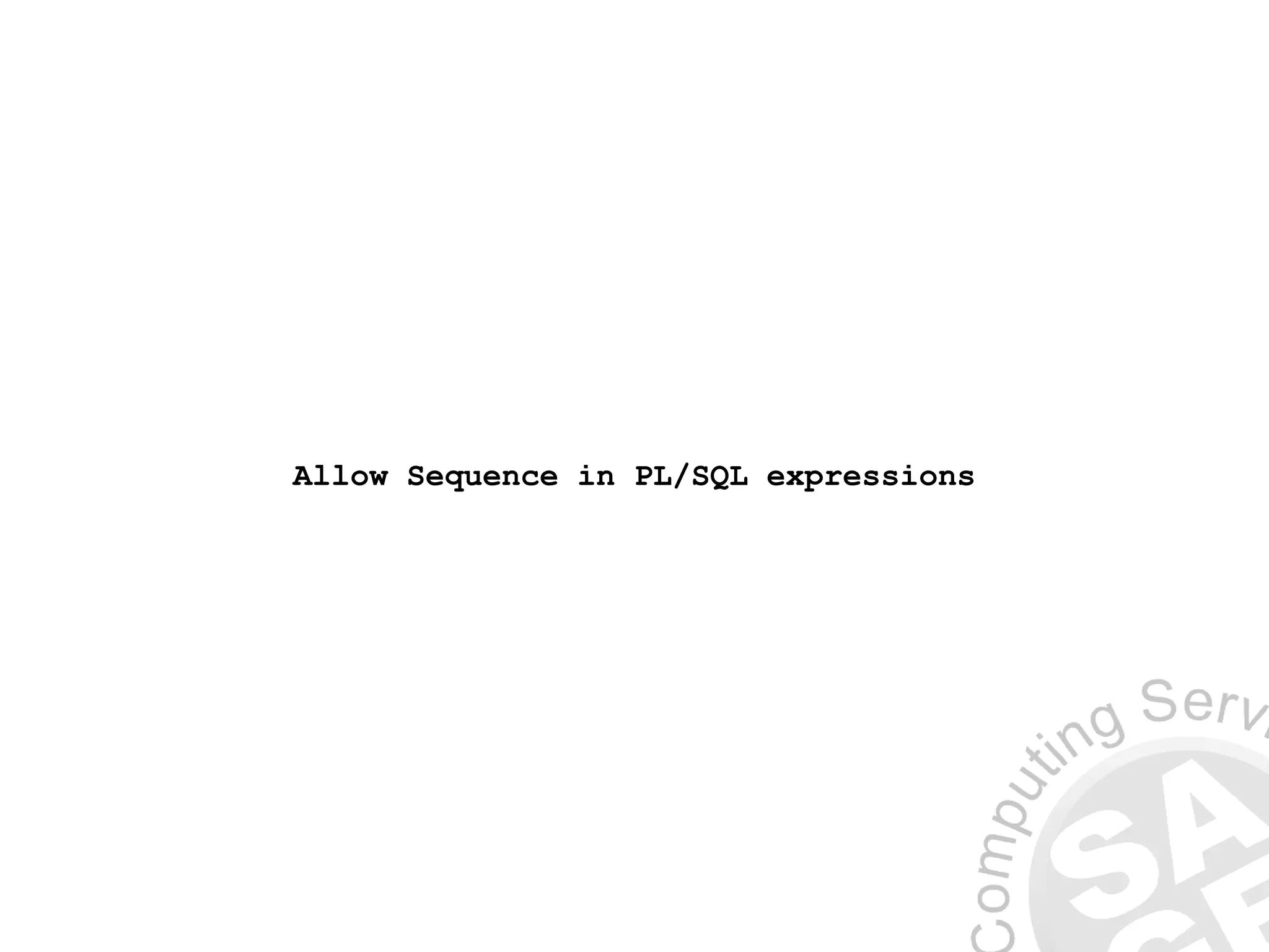 Allow Sequence in PL/SQL expressions
 