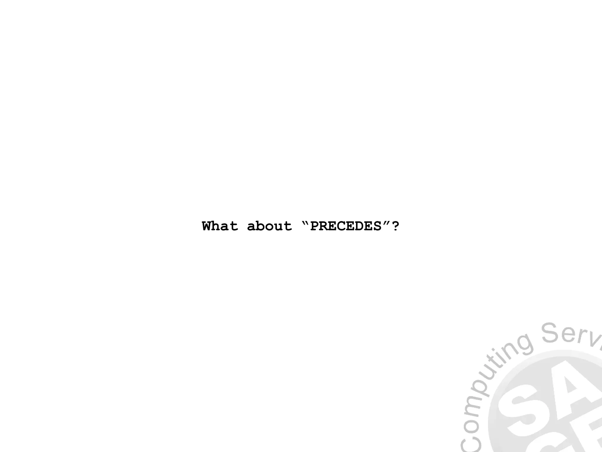 What about “PRECEDES”?
 