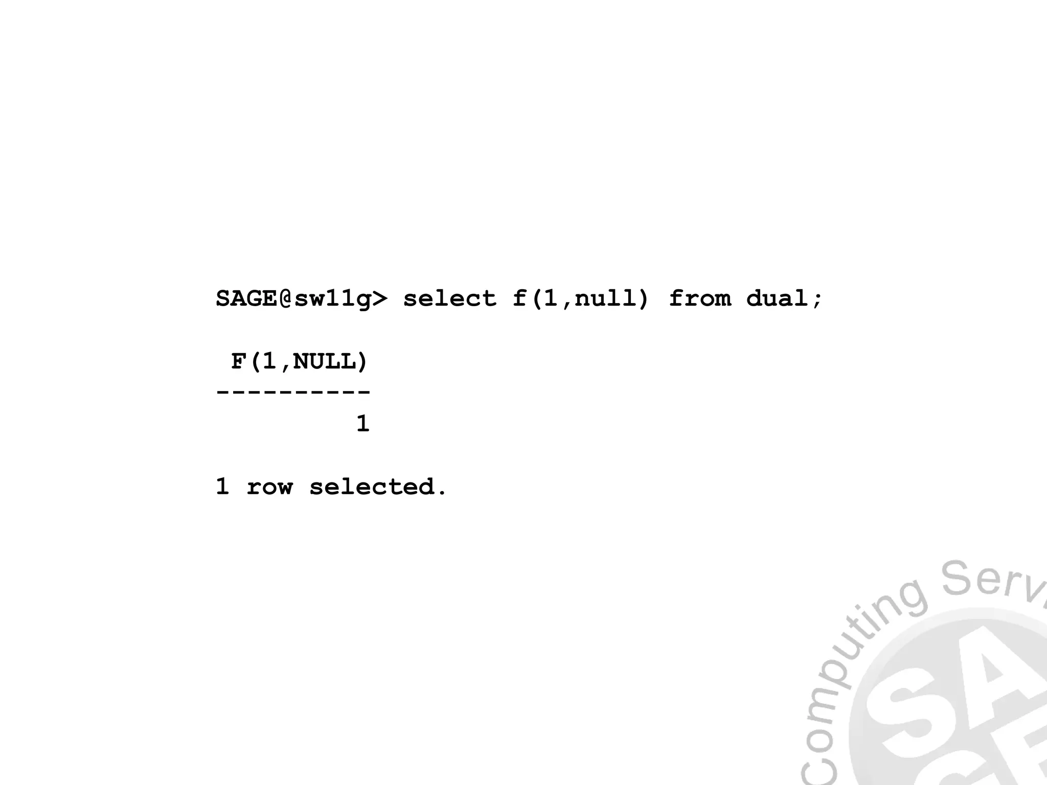 SAGE@sw11g> select f(1,null) from dual;
F(1,NULL)
----------
1
1 row selected.
 
