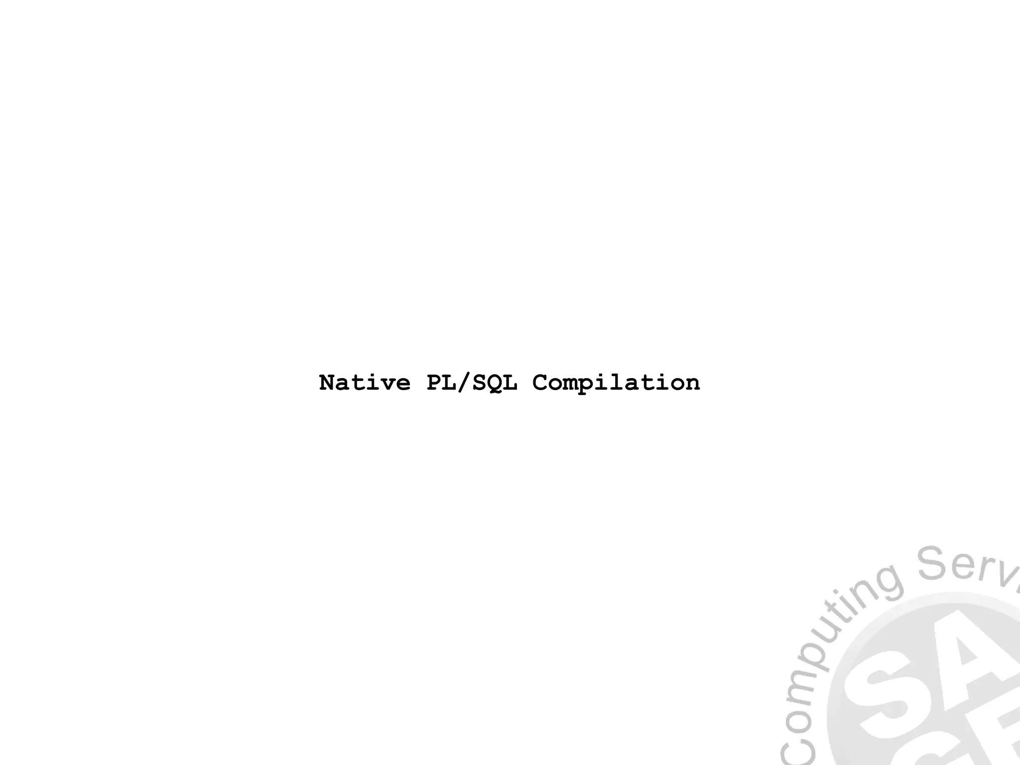 Native PL/SQL Compilation
 