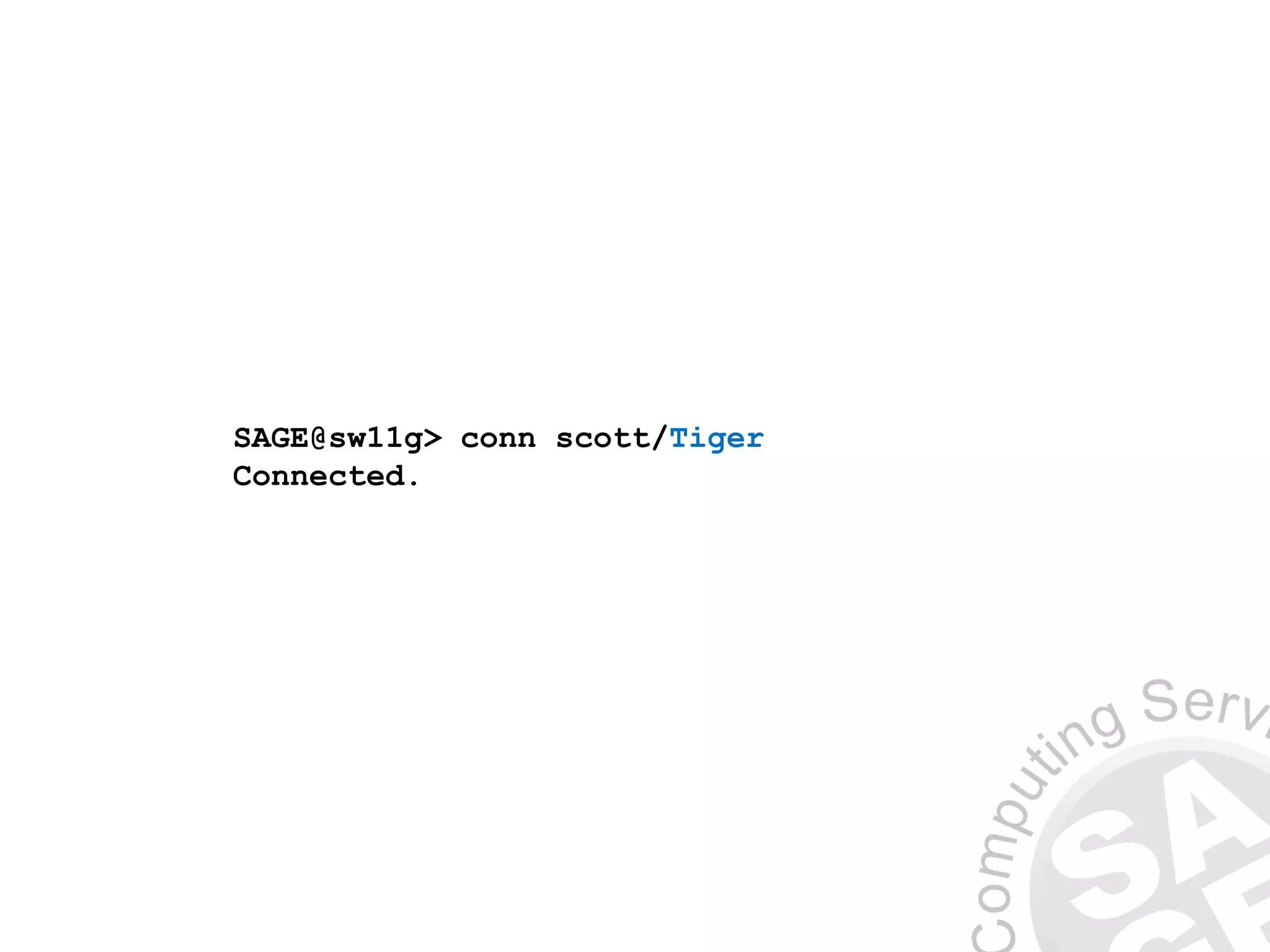 SAGE@sw11g> conn scott/Tiger
Connected.
 
