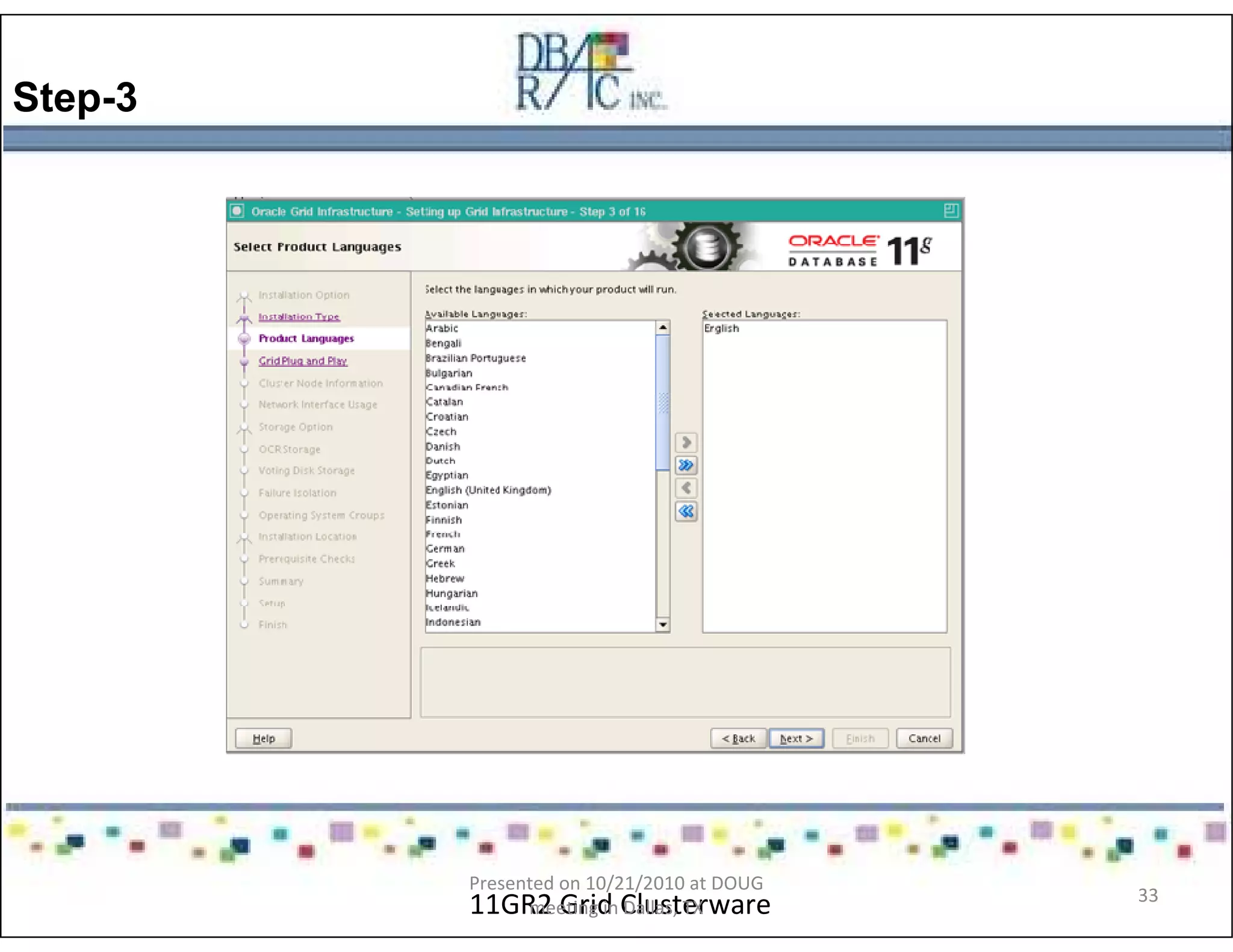 Step-3
11GR2 Grid Clusterware
Presented on 10/21/2010 at DOUG
meeting in Dallas, TX
33
 