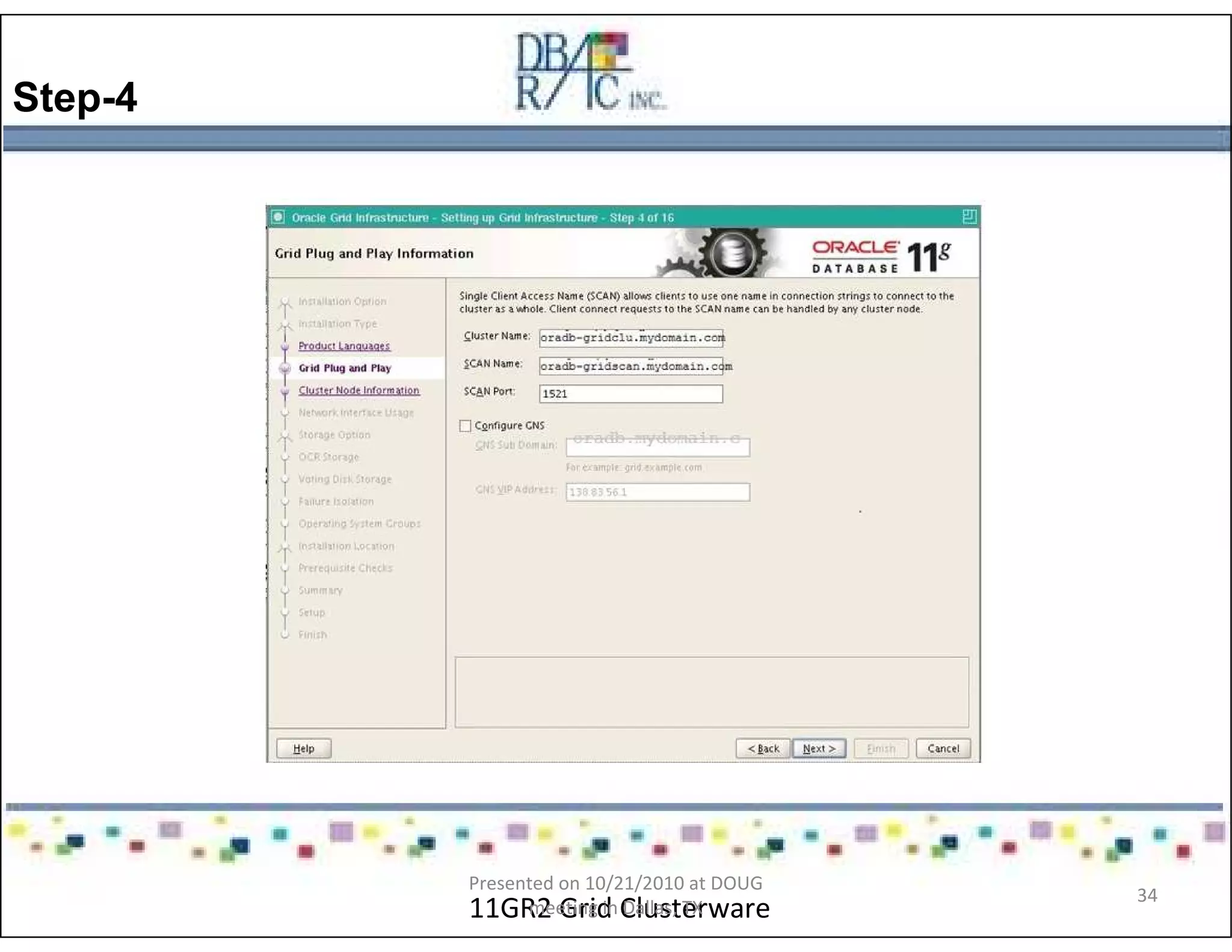 Step-4
11GR2 Grid Clusterware
Presented on 10/21/2010 at DOUG
meeting in Dallas, TX
34
 