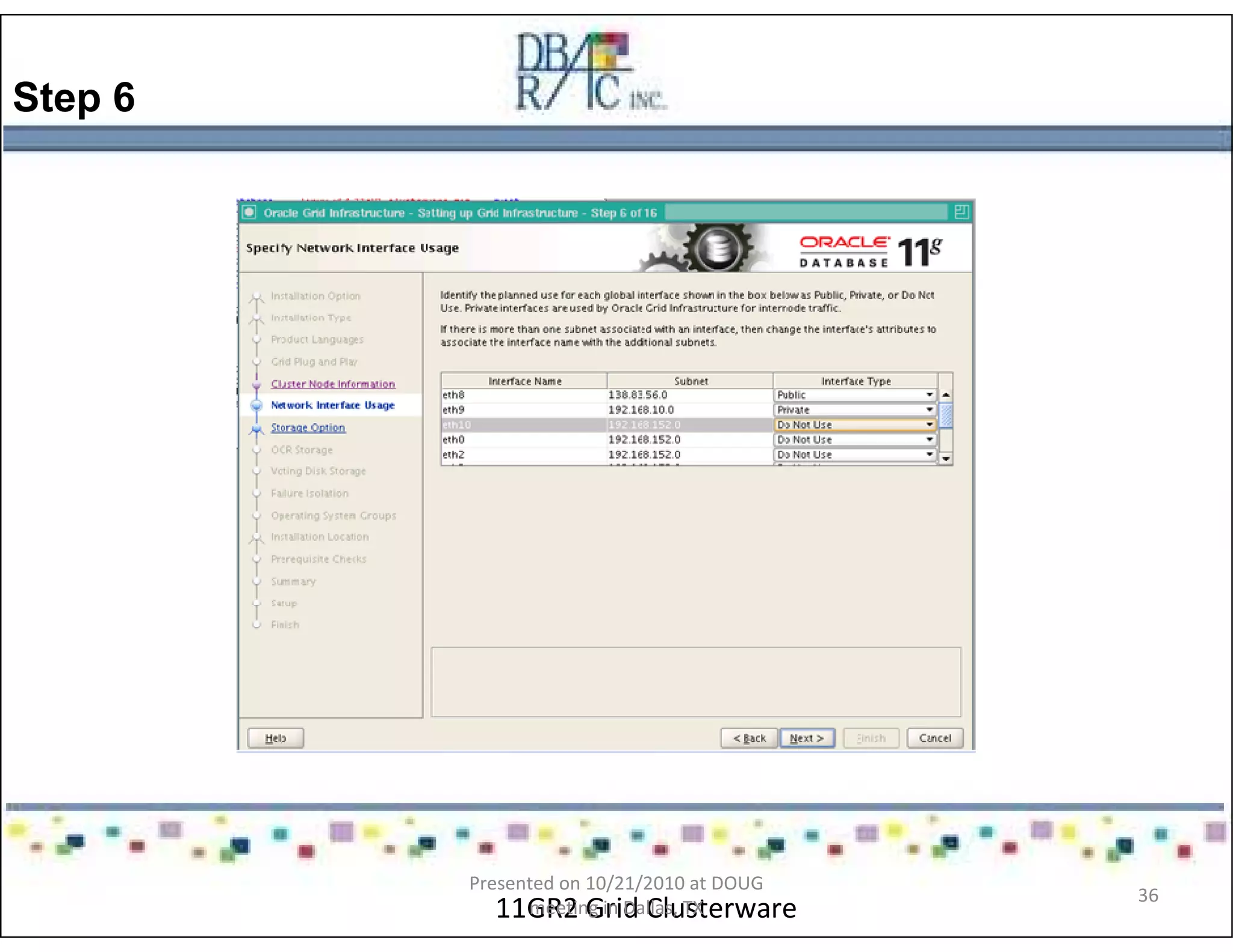 Step 6
11GR2 Grid Clusterware
Presented on 10/21/2010 at DOUG
meeting in Dallas, TX
36
 