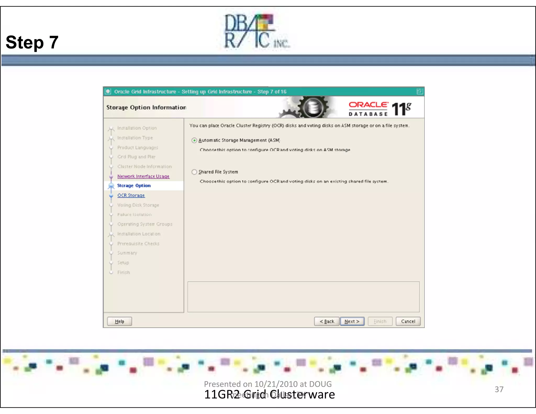 Step 7
11GR2 Grid Clusterware
Presented on 10/21/2010 at DOUG
meeting in Dallas, TX
37
 