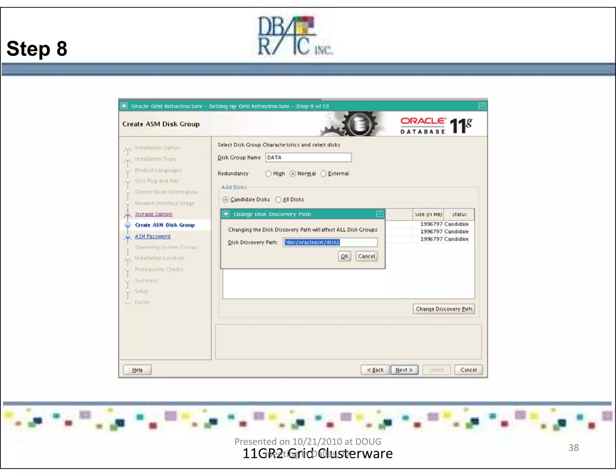 Step 8
11GR2 Grid Clusterware
Presented on 10/21/2010 at DOUG
meeting in Dallas, TX
38
 