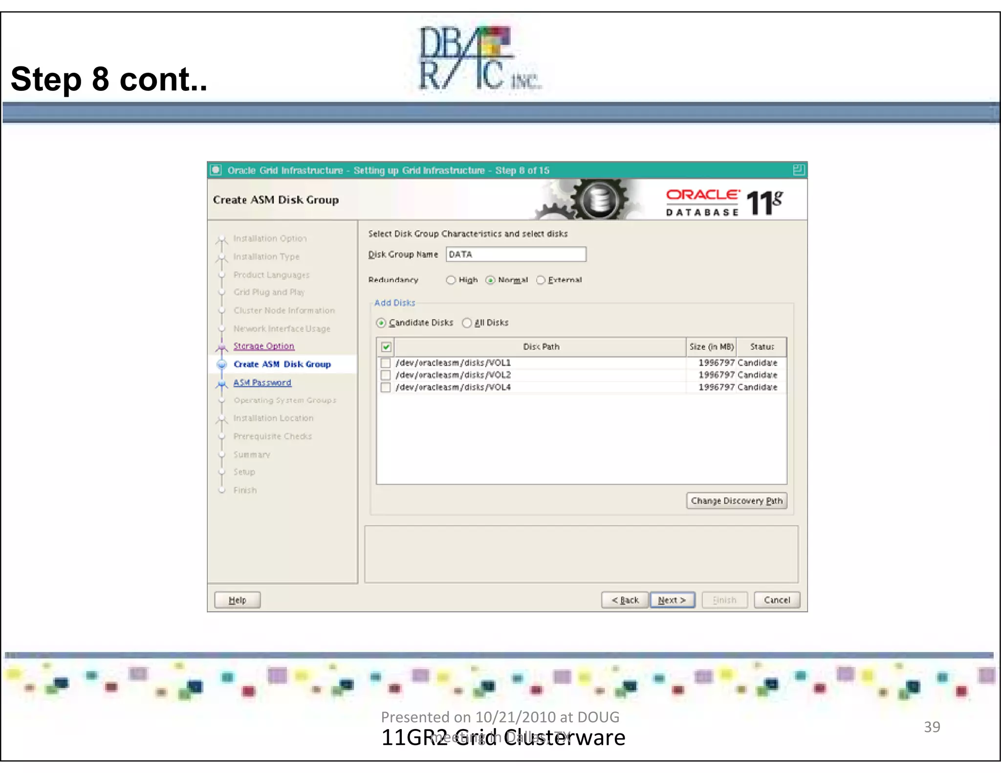 Step 8 cont..
11GR2 Grid Clusterware
Presented on 10/21/2010 at DOUG
meeting in Dallas, TX
39
 