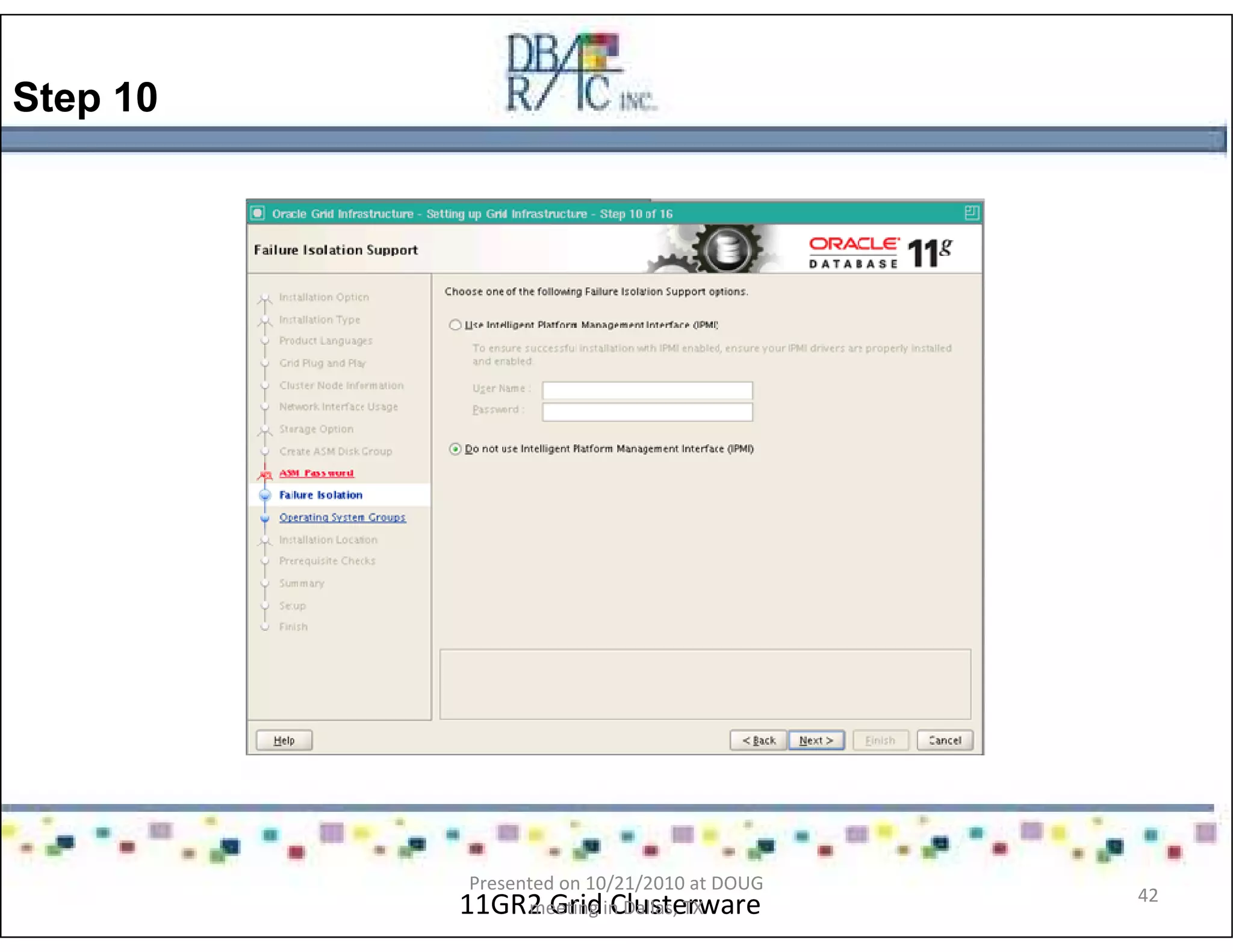 Step 10
11GR2 Grid Clusterware
Presented on 10/21/2010 at DOUG
meeting in Dallas, TX
42
 