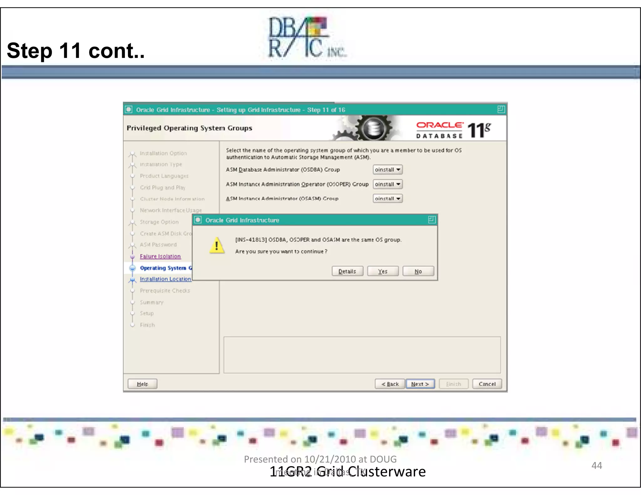 Step 11 cont..
11GR2 Grid Clusterware
Presented on 10/21/2010 at DOUG
meeting in Dallas, TX
44
 