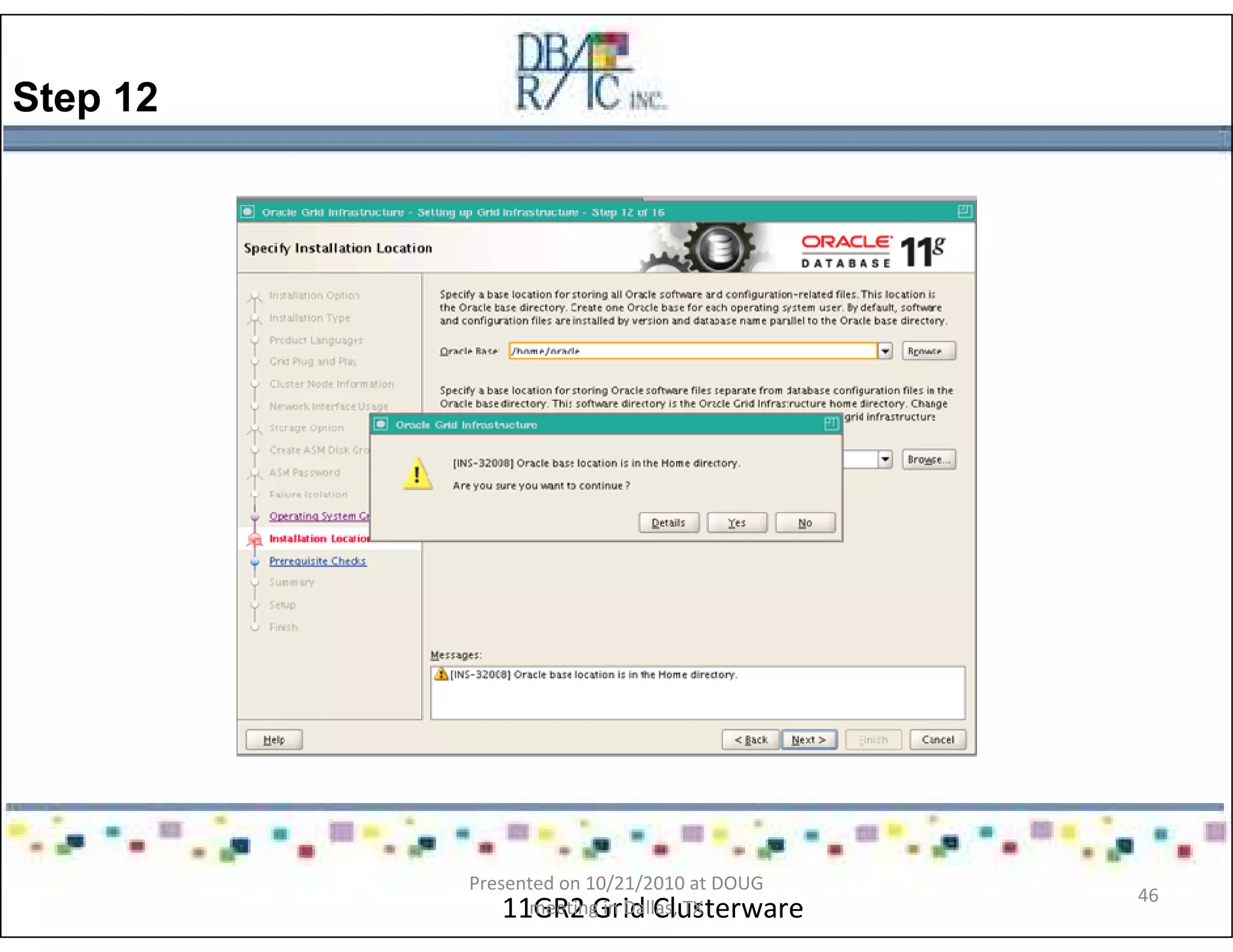 Step 12
11GR2 Grid Clusterware
Presented on 10/21/2010 at DOUG
meeting in Dallas, TX
46
 