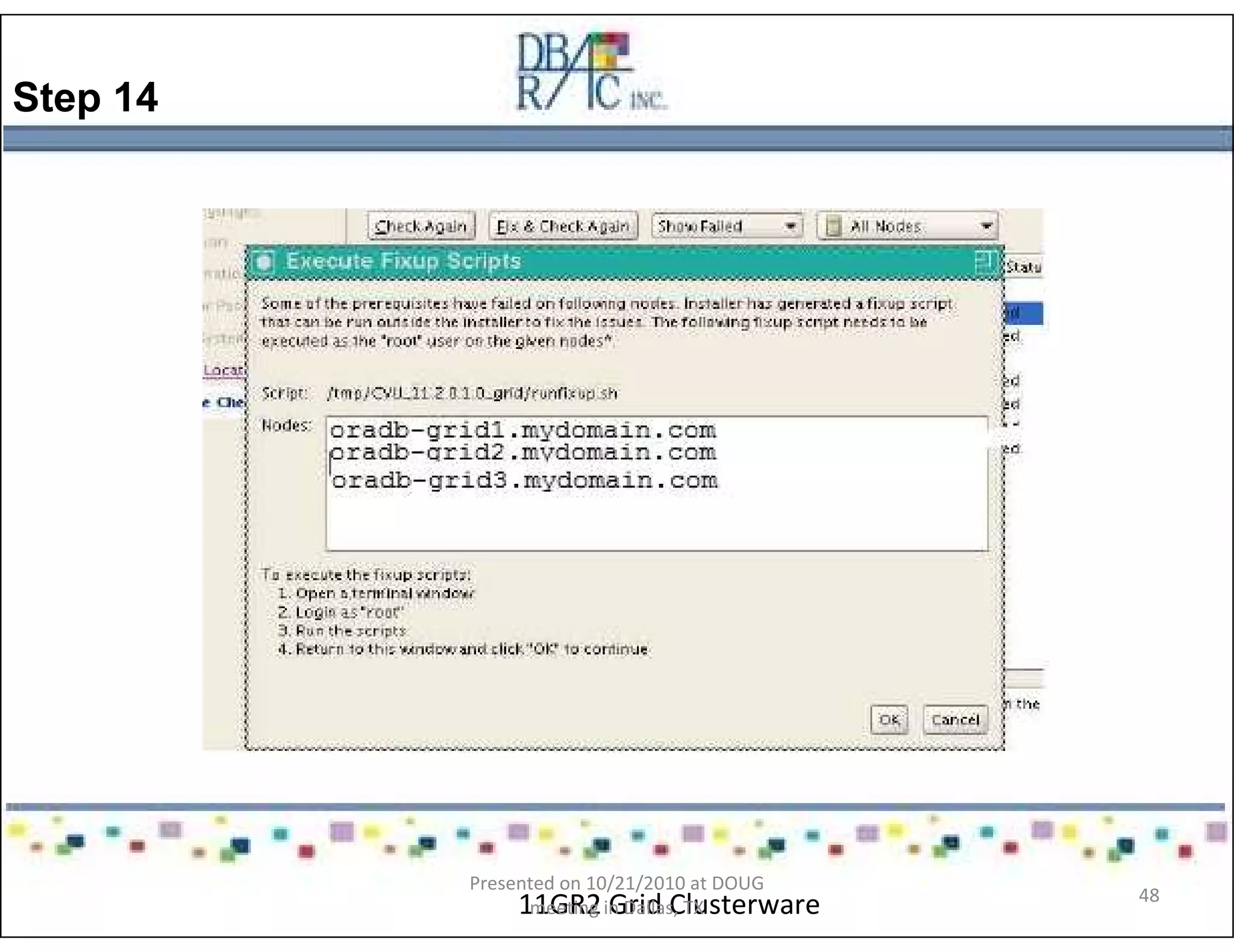 Step 14
11GR2 Grid Clusterware
Presented on 10/21/2010 at DOUG
meeting in Dallas, TX
48
 