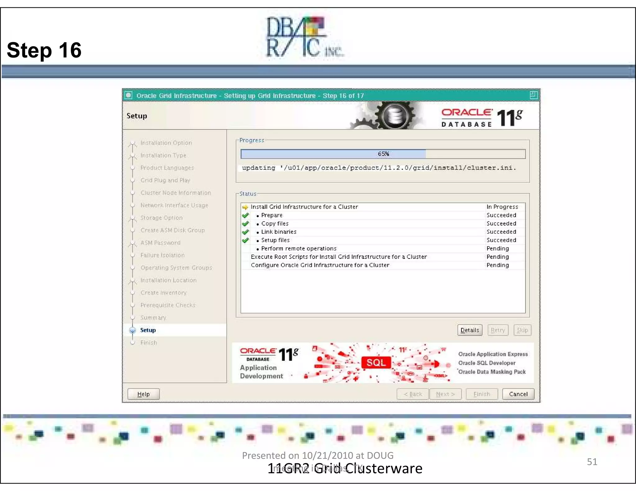 Step 16
11GR2 Grid Clusterware
Presented on 10/21/2010 at DOUG
meeting in Dallas, TX
51
 