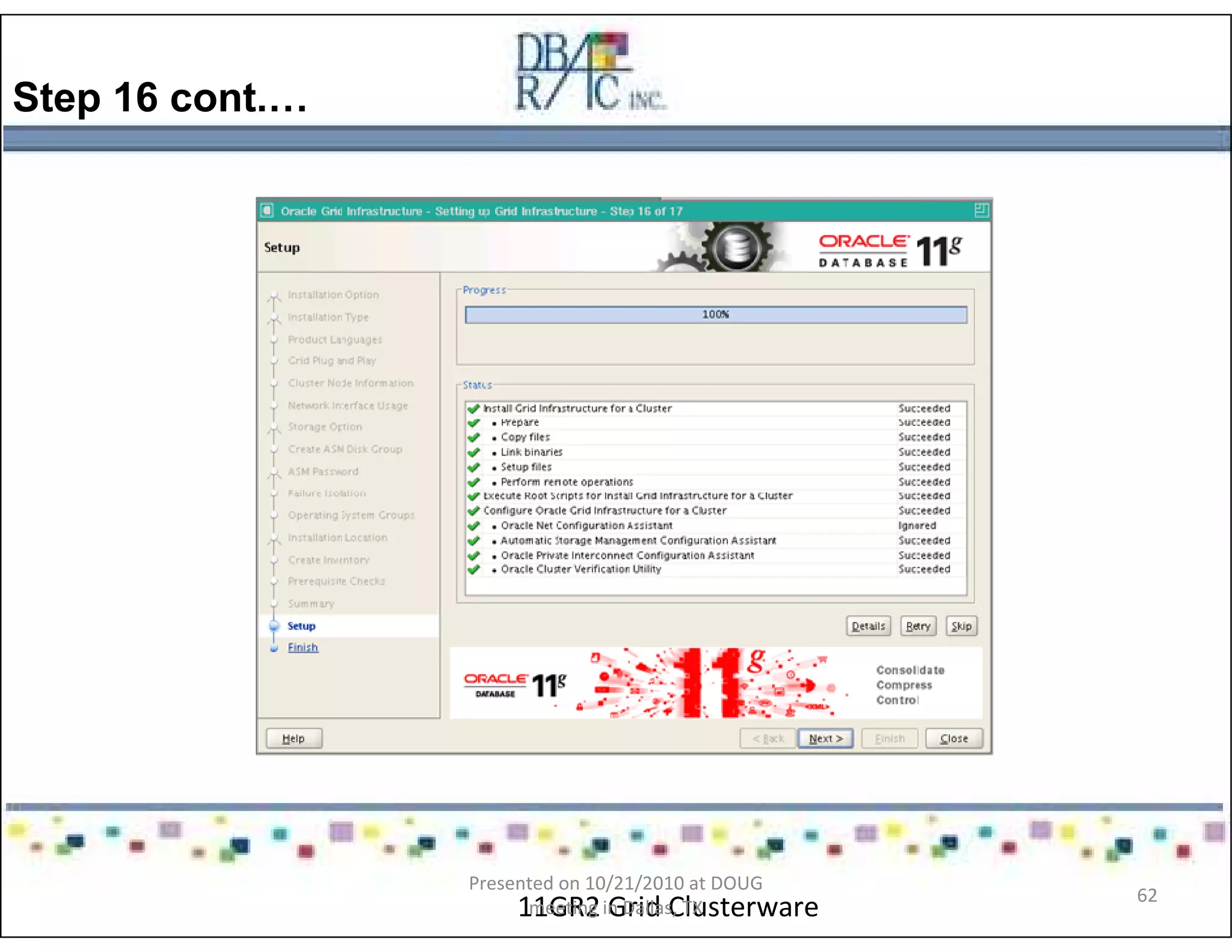 Step 16 cont.…
11GR2 Grid Clusterware
Presented on 10/21/2010 at DOUG
meeting in Dallas, TX
62
 