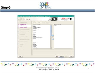 Step-3
11GR2 Grid Clusterware
Presented on 10/21/2010 at DOUG
meeting in Dallas, TX
33
 