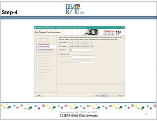 Step-4
11GR2 Grid Clusterware
Presented on 10/21/2010 at DOUG
meeting in Dallas, TX
34
 
