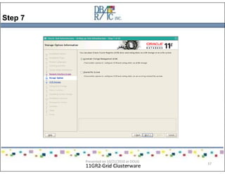 Step 7
11GR2 Grid Clusterware
Presented on 10/21/2010 at DOUG
meeting in Dallas, TX
37
 