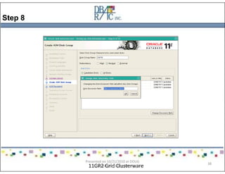 Step 8
11GR2 Grid Clusterware
Presented on 10/21/2010 at DOUG
meeting in Dallas, TX
38
 