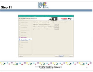 Step 11
11GR2 Grid ClusterwarePresented on 10/21/2010 at DOUG
meeting in Dallas, TX
43
 