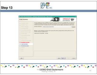 Step 13
11GR2 Grid ClusterwarePresented on 10/21/2010 at DOUG
meeting in Dallas, TX
47
 