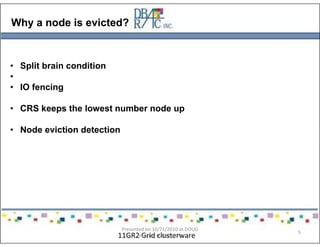 Why a node is evicted?
• Split brain condition
•
• IO fencing
• CRS keeps the lowest number node up
• Node eviction detection
11GR2 Grid clusterware
Presented on 10/21/2010 at DOUG
meeting in Dallas, TX
5
 