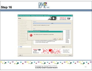 Step 16
11GR2 Grid Clusterware
Presented on 10/21/2010 at DOUG
meeting in Dallas, TX
61
 