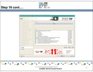 Step 16 cont.…
11GR2 Grid Clusterware
Presented on 10/21/2010 at DOUG
meeting in Dallas, TX
62
 