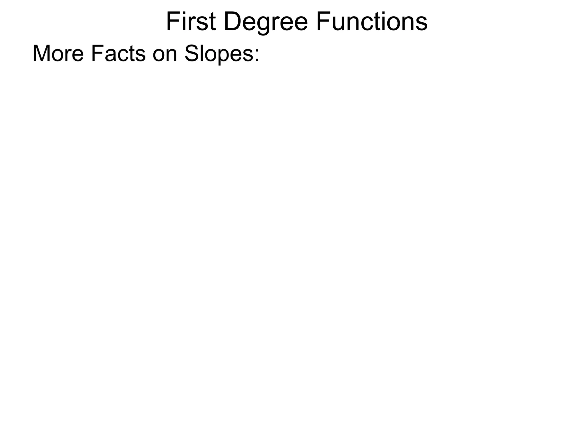 More Facts on Slopes:
First Degree Functions
 